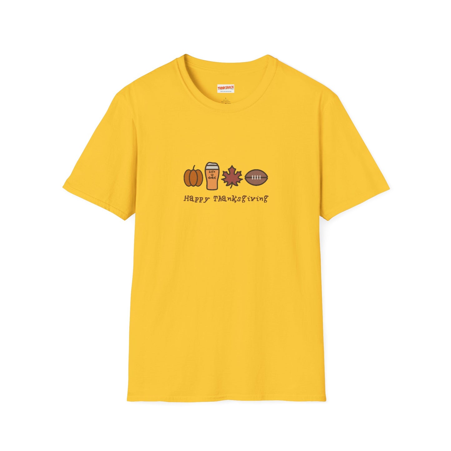 Happy Thanksgiving - Life is dead. Thanksgiving T-Shirt