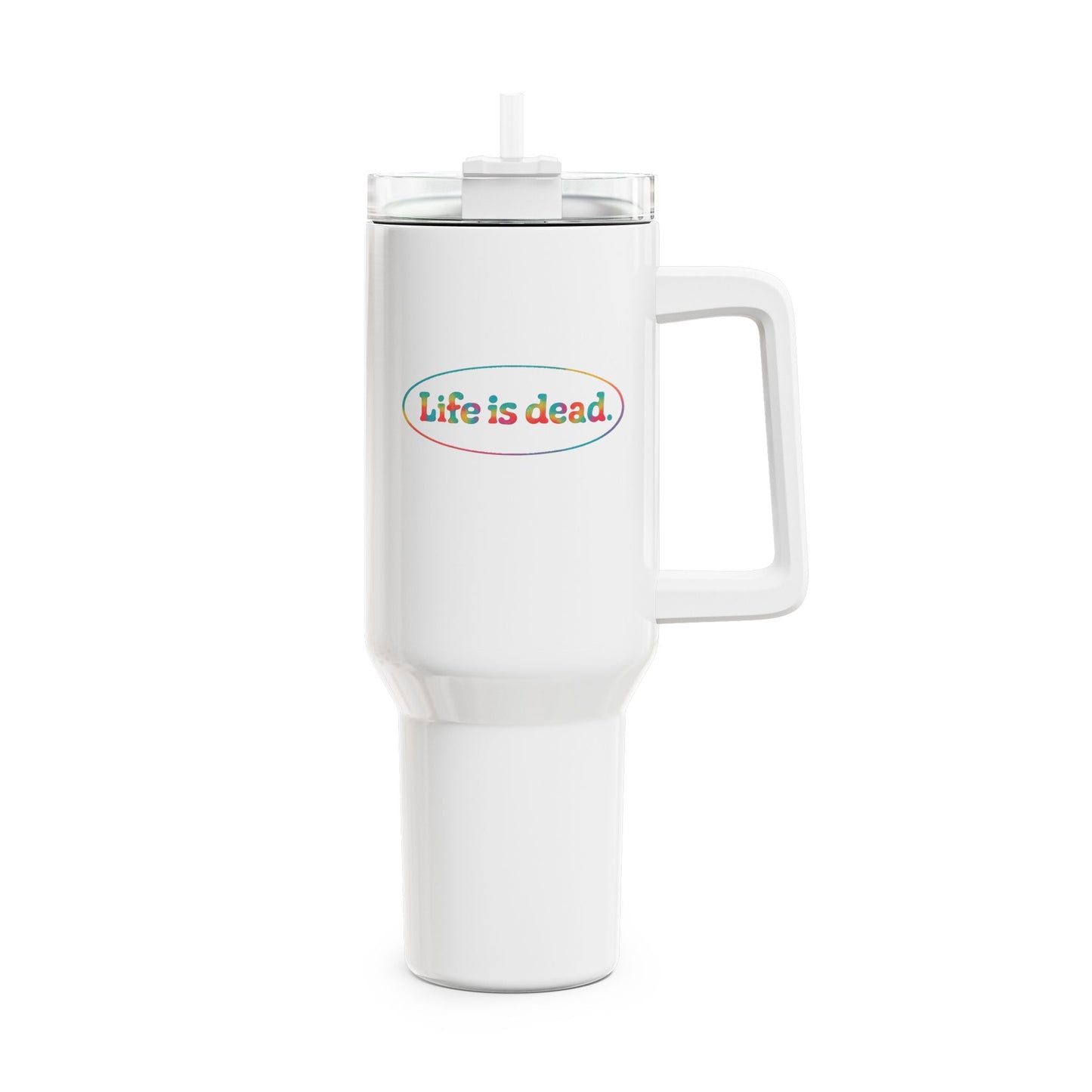 Life is dead. Signature "Fat Man" Tumbler, Double Insulated 40oz Travel Mug