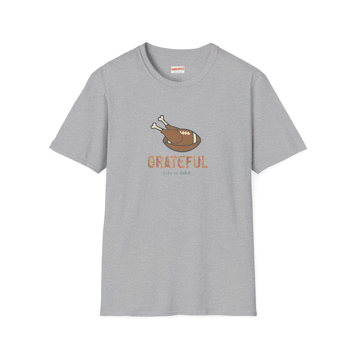 GRATEFUL - Life is dead. Thanksgiving T-Shirt
