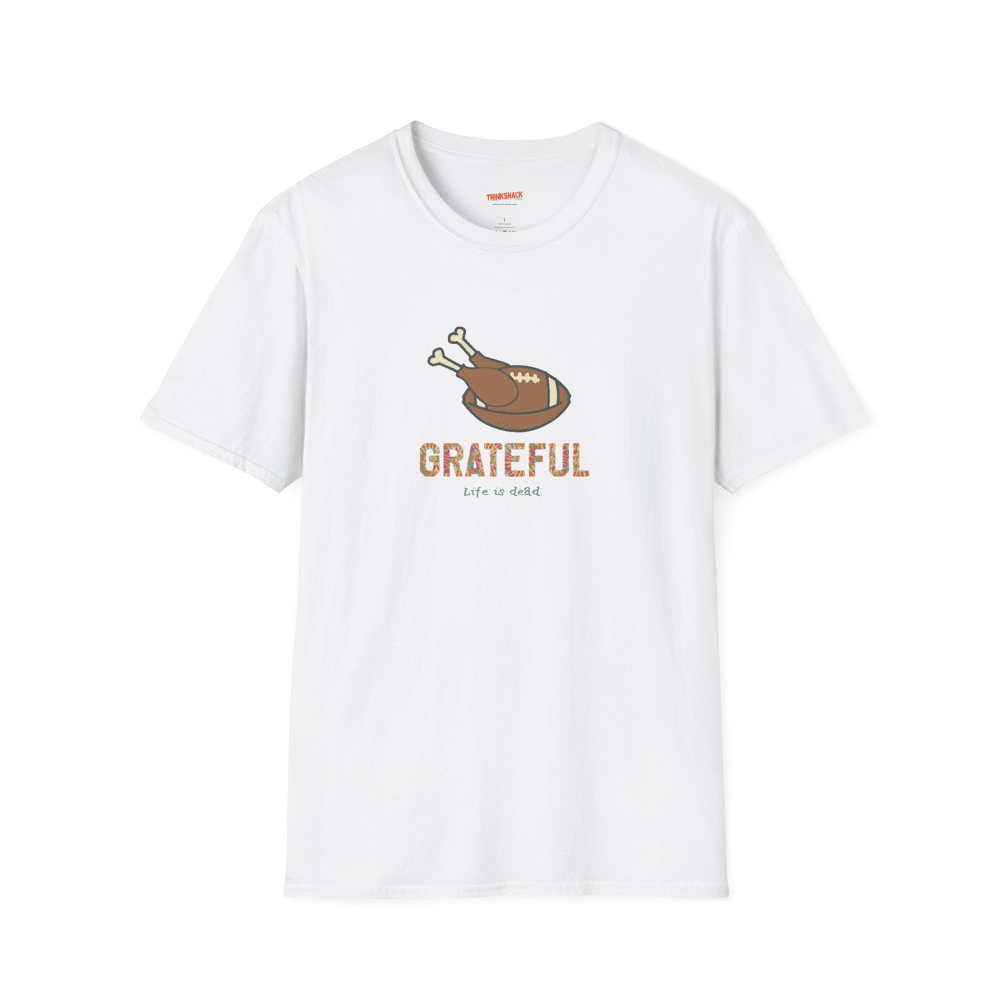 GRATEFUL - Life is dead. Thanksgiving T-Shirt