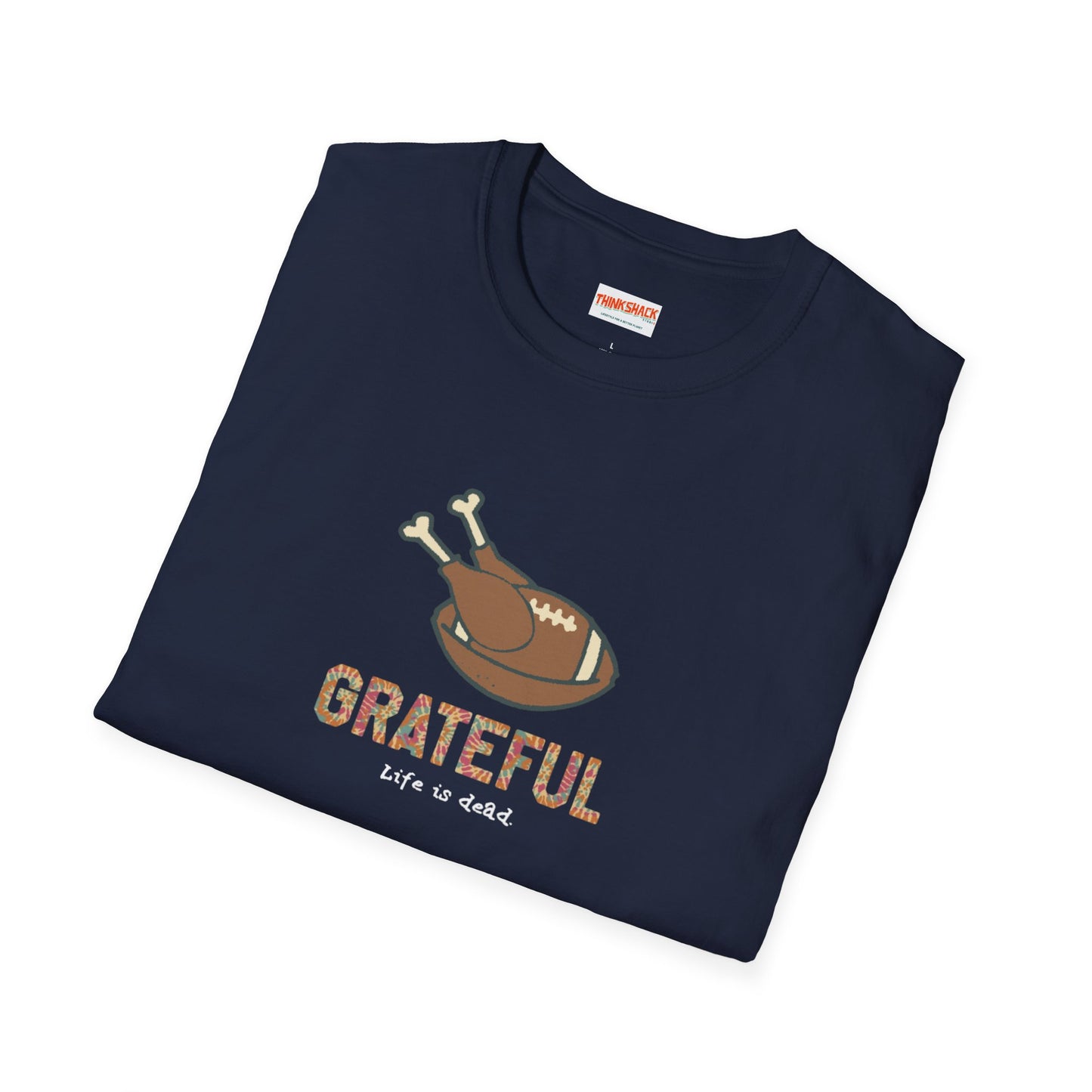 GRATEFUL - Life is dead. Thanksgiving T-Shirt