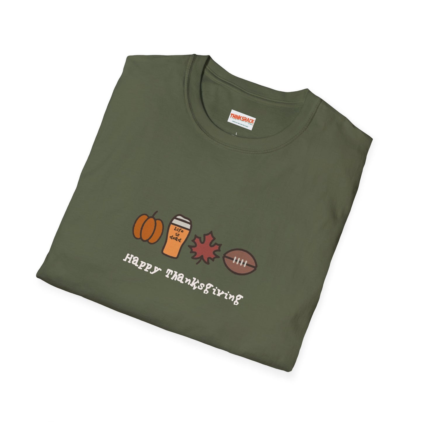 Happy Thanksgiving - Life is dead. Thanksgiving T-Shirt