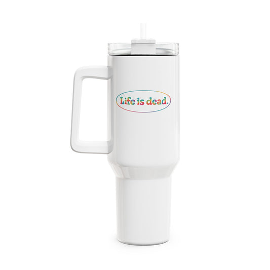 Life is dead. Signature "Fat Man" Tumbler, Double Insulated 40oz Travel Mug