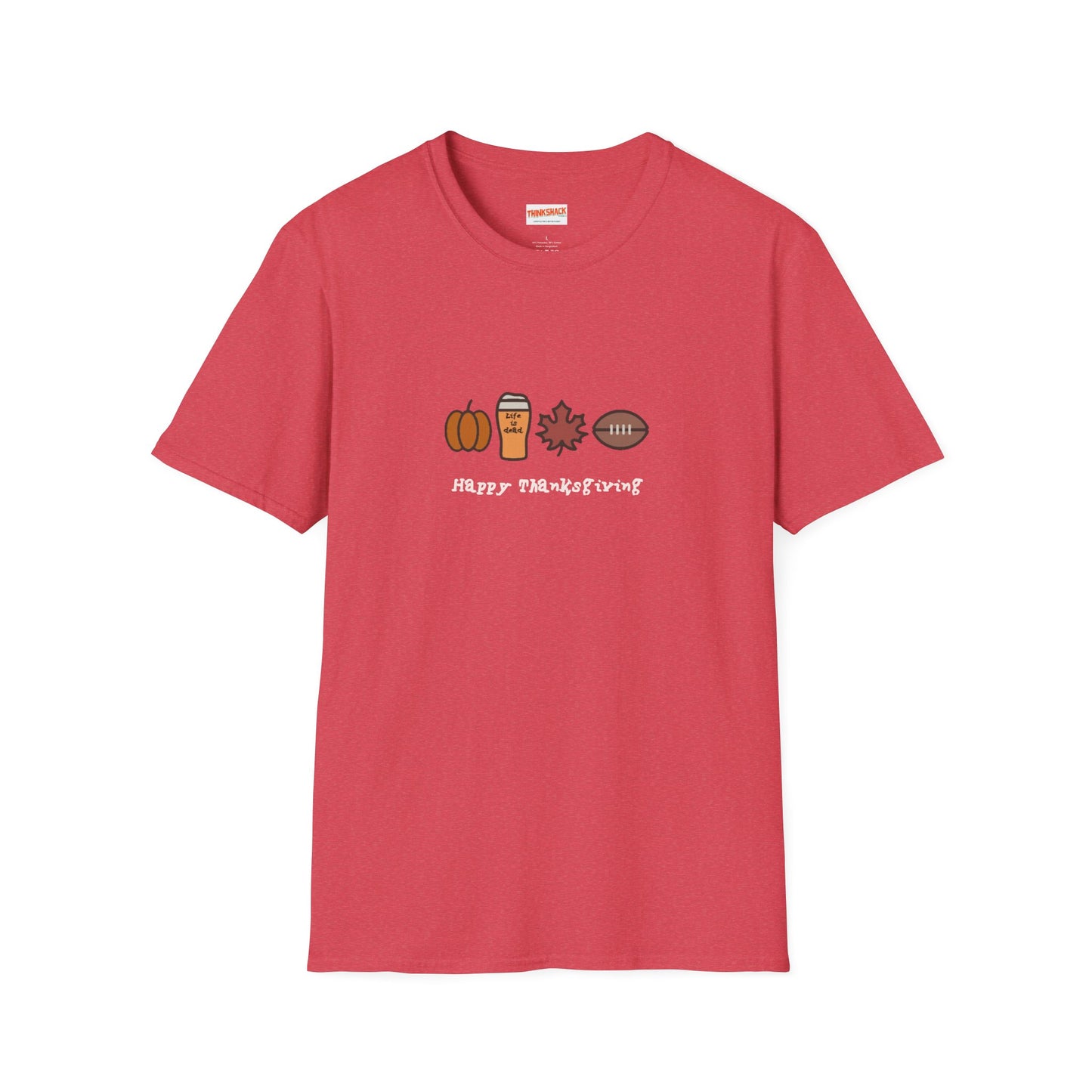 Happy Thanksgiving - Life is dead. Thanksgiving T-Shirt