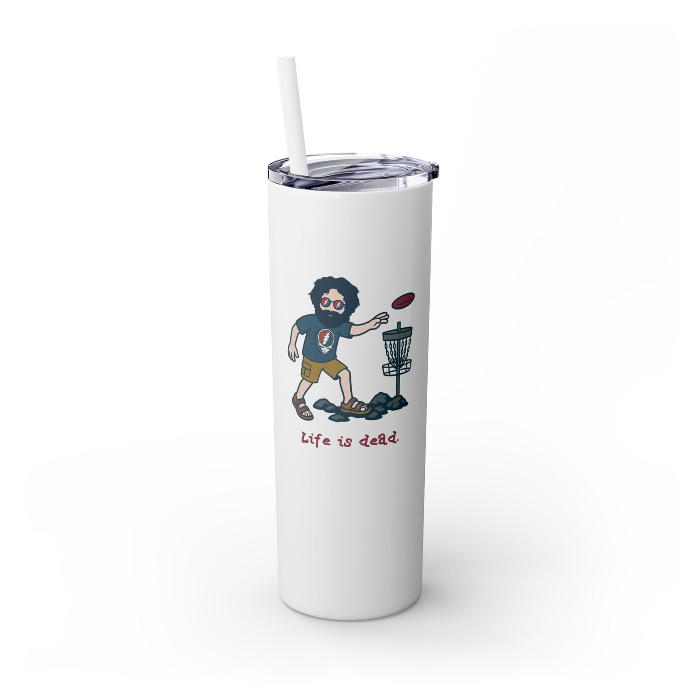 Disc Golfin' Jerry - Life is dead. Skinny Tumbler with Straw, 20oz