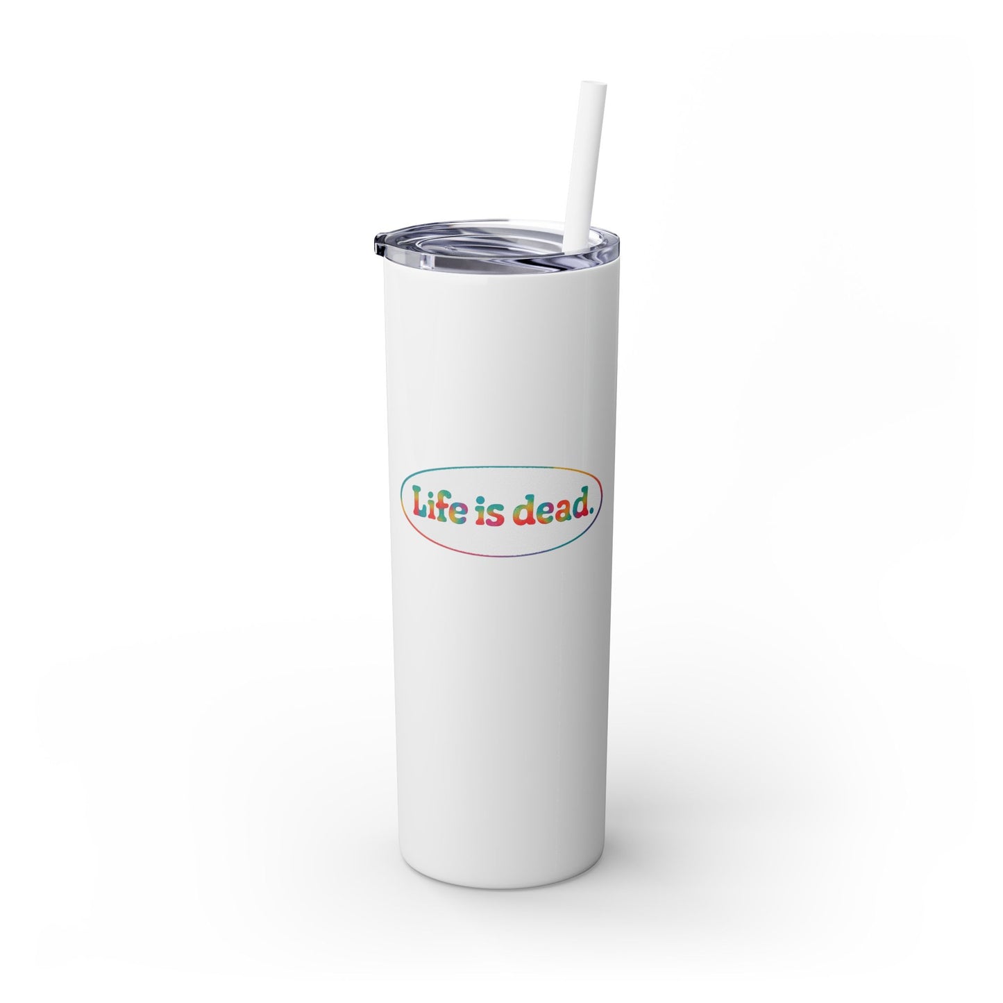 Signature Life is dead. Skinny Tumbler with Straw, 20oz