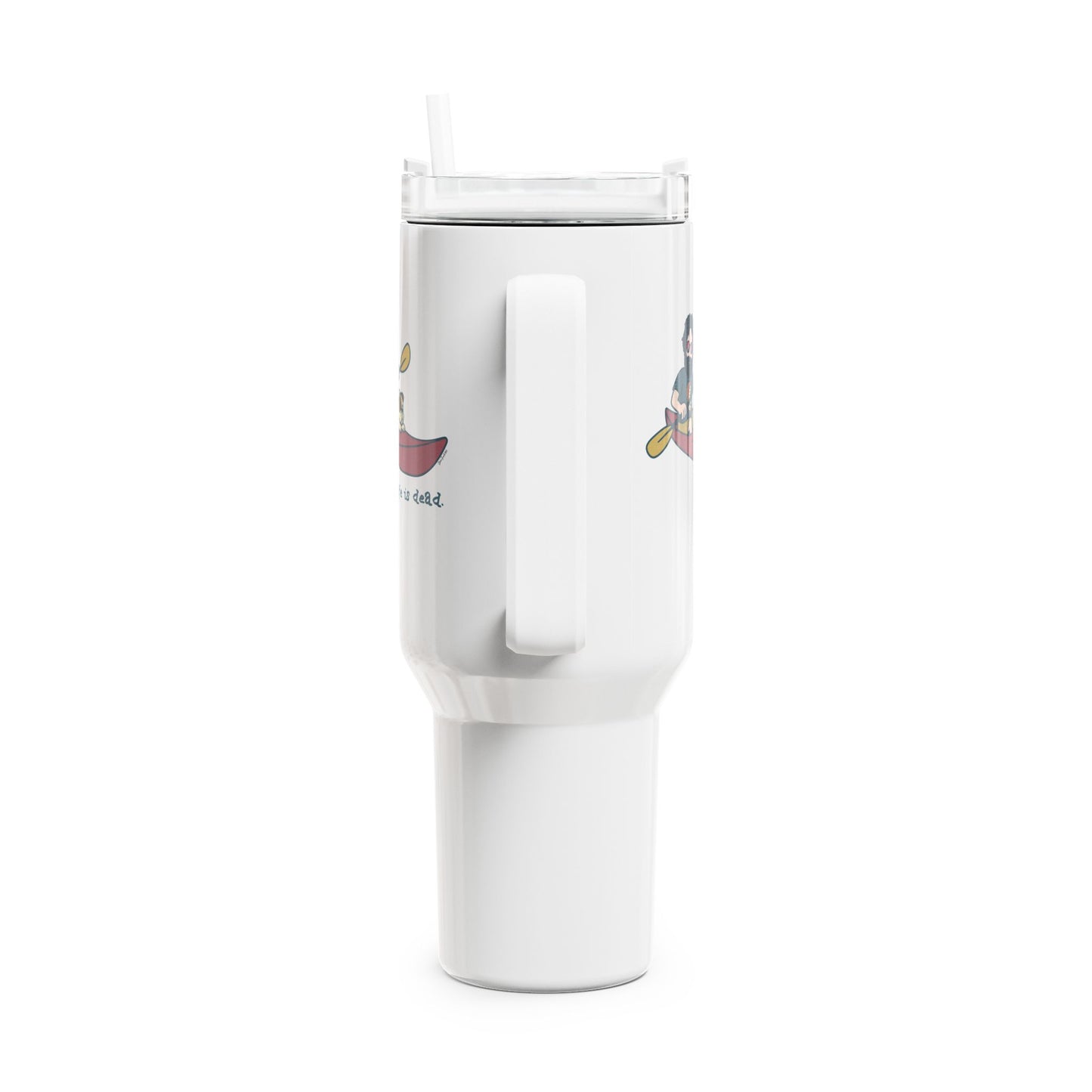 Kayakin' Jerry - Life is dead. "Fat Man" Tumbler, Double Insulated 40oz Travel Mug
