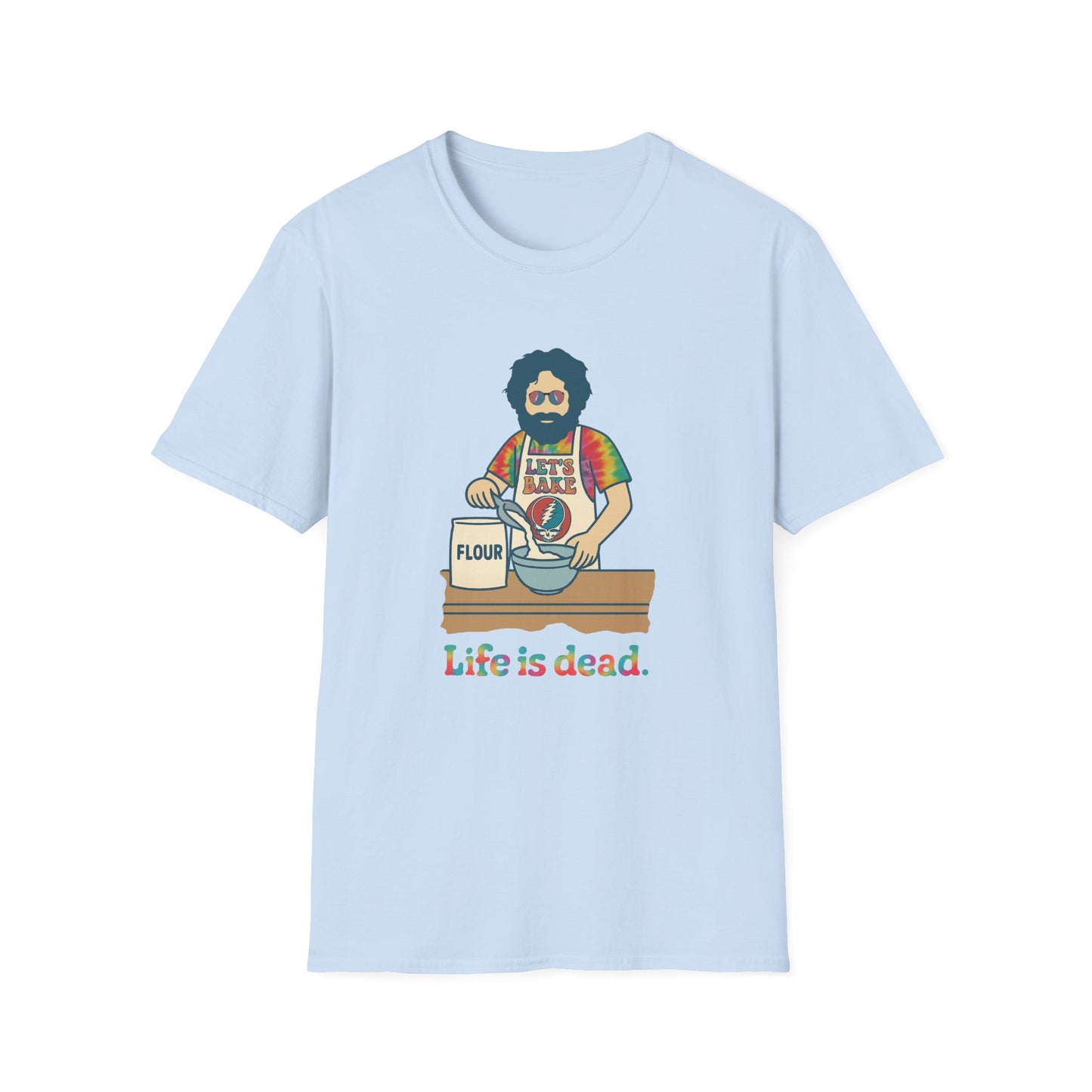 Life is dead. Jerry's Bakin' T-Shirt