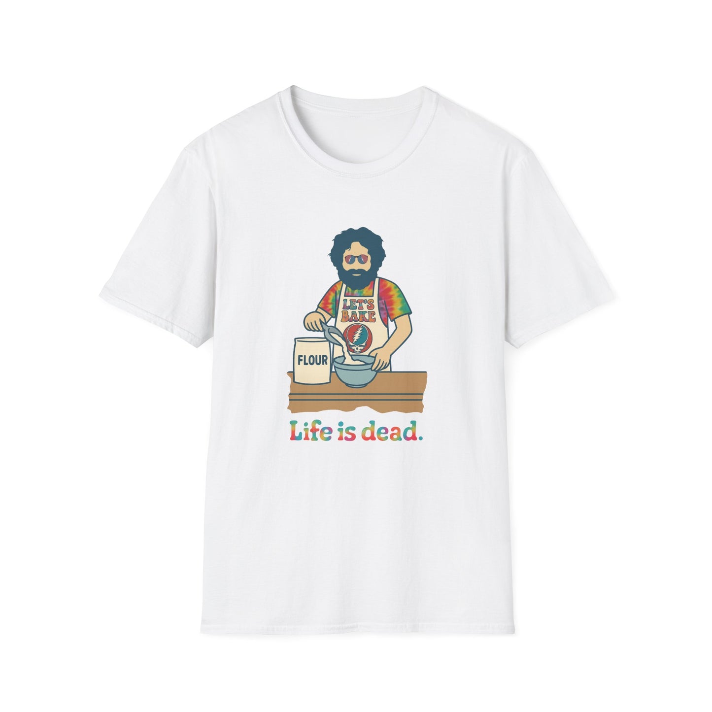 Life is dead. Jerry's Bakin' T-Shirt