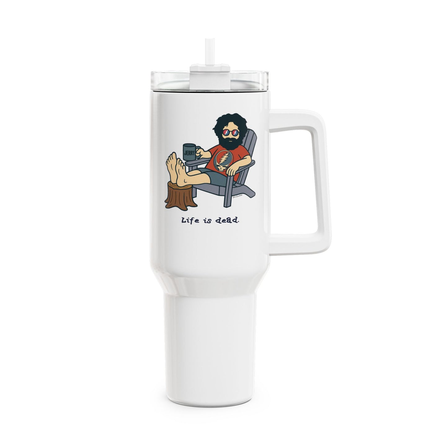 Jerry's Chillin' - Life is dead. "Fat Man" Tumbler, Double Insulated 40oz Travel Mug