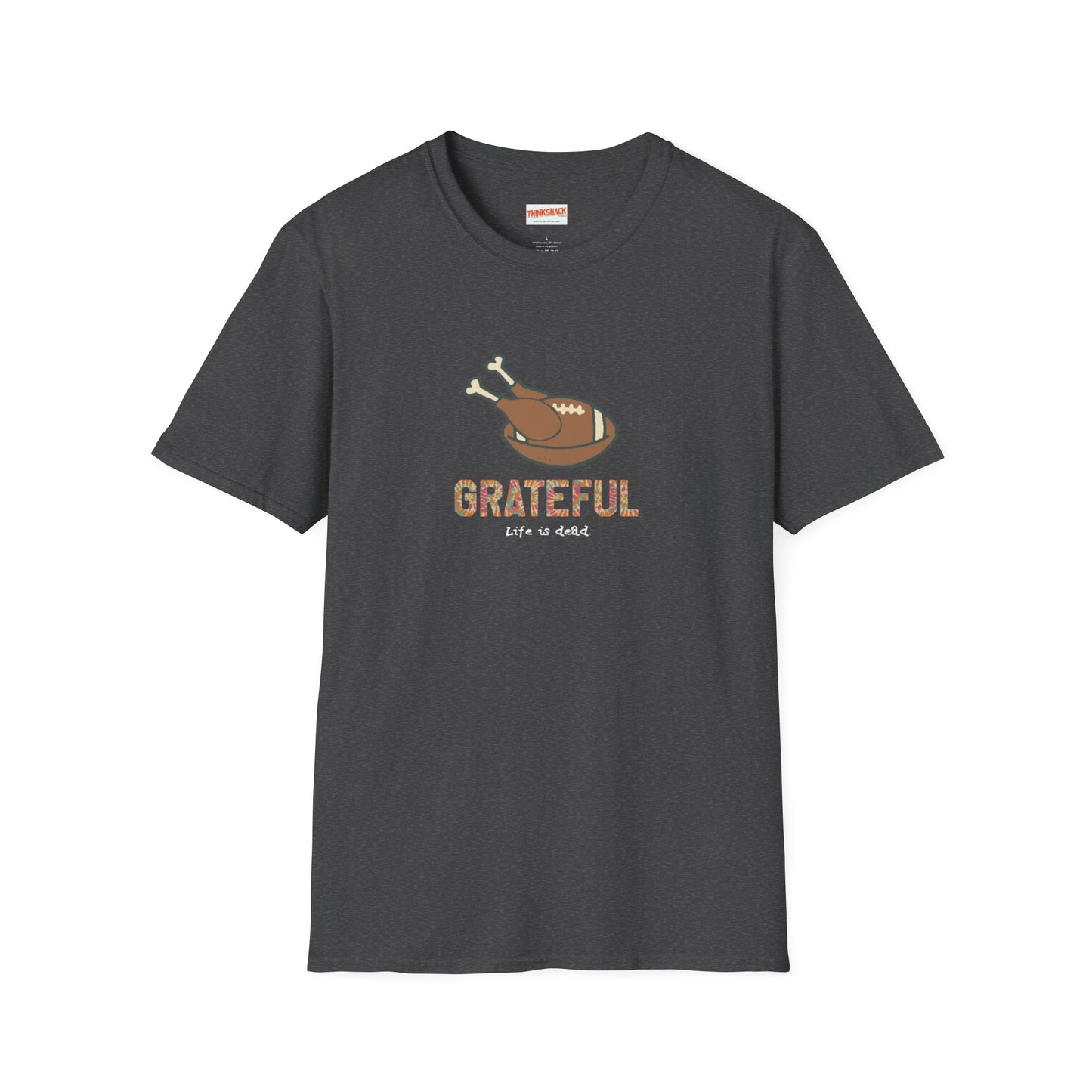 GRATEFUL - Life is dead. Thanksgiving T-Shirt