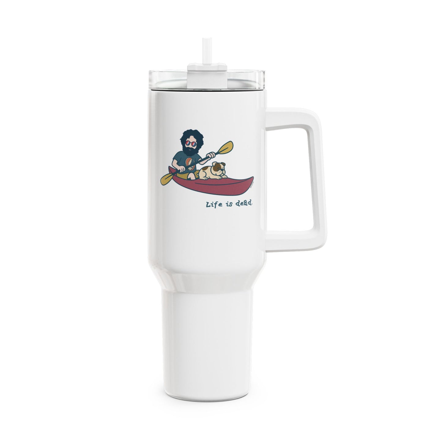Kayakin' Jerry - Life is dead. "Fat Man" Tumbler, Double Insulated 40oz Travel Mug