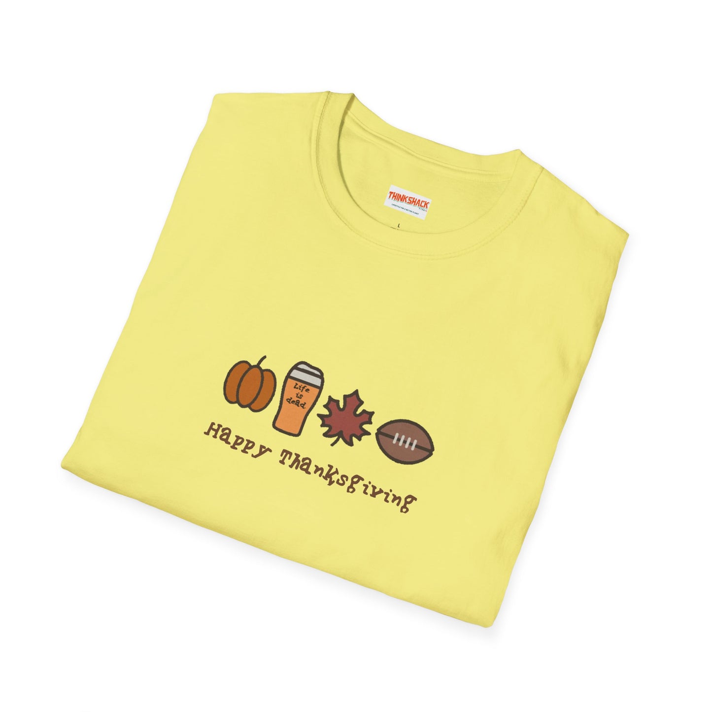 Happy Thanksgiving - Life is dead. Thanksgiving T-Shirt