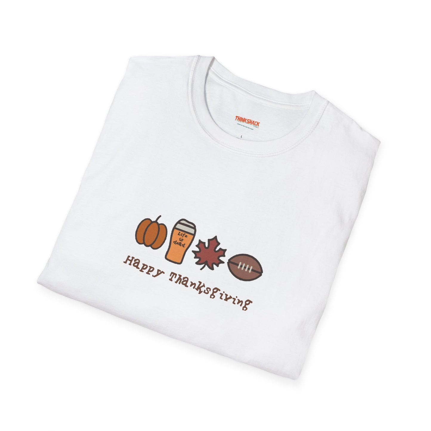 Happy Thanksgiving - Life is dead. Thanksgiving T-Shirt