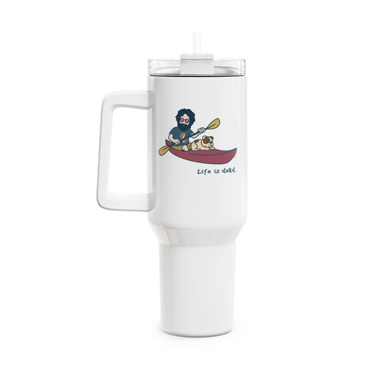 Kayakin' Jerry - Life is dead. "Fat Man" Tumbler, Double Insulated 40oz Travel Mug
