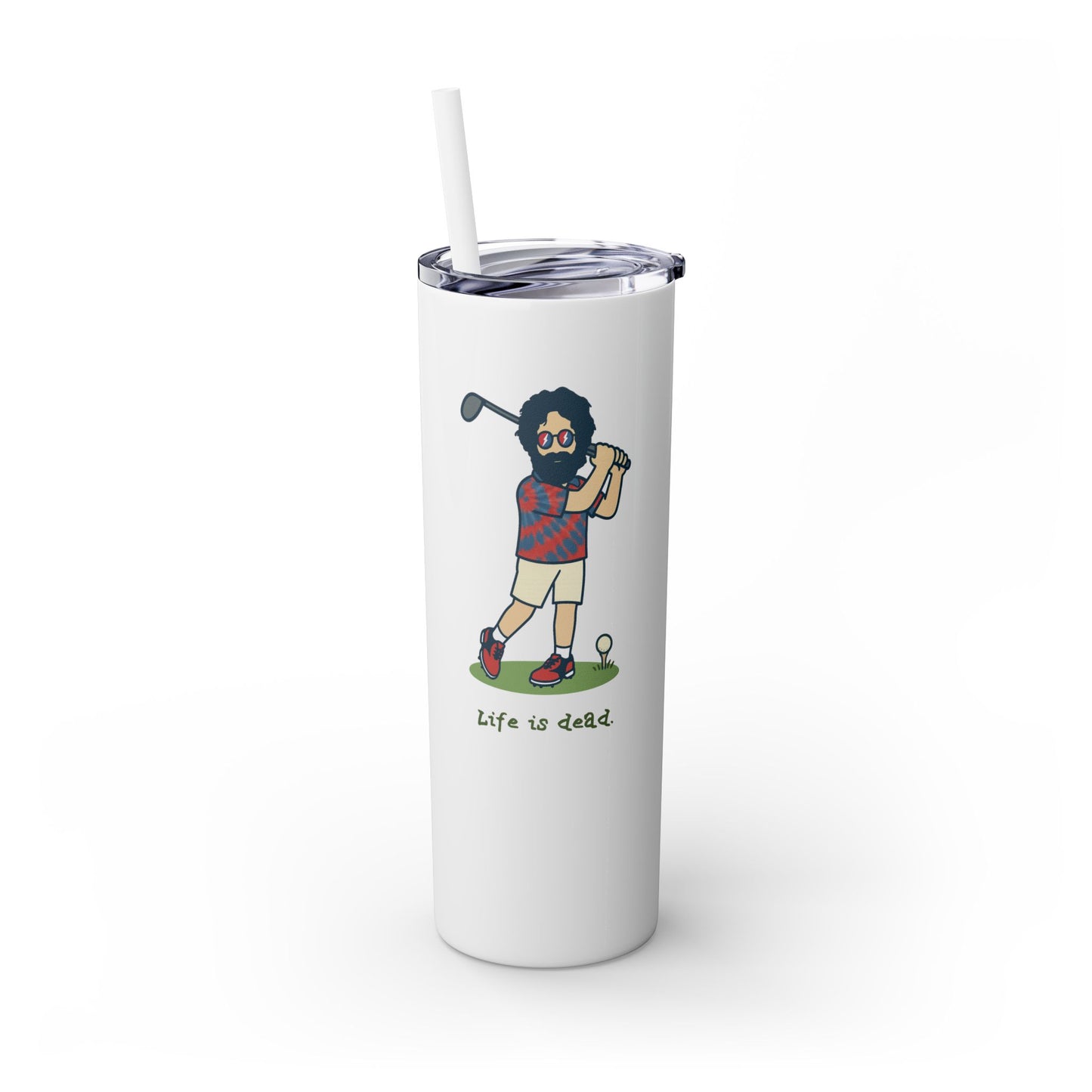 Golfin' Jerry - Life is dead. Skinny Tumbler with Straw, 20oz