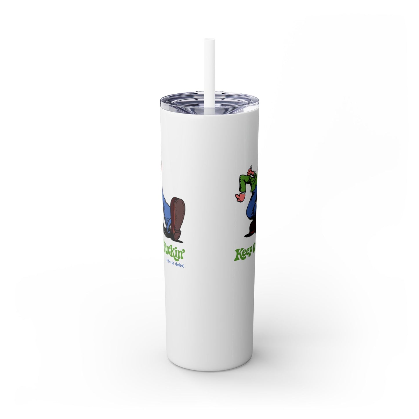 Do-Dah Man - Life is dead. Skinny Tumbler with Straw, 20oz