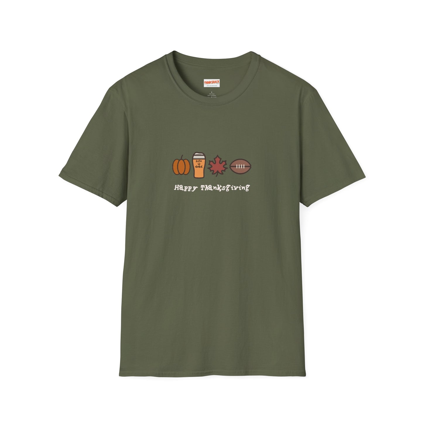 Happy Thanksgiving - Life is dead. Thanksgiving T-Shirt