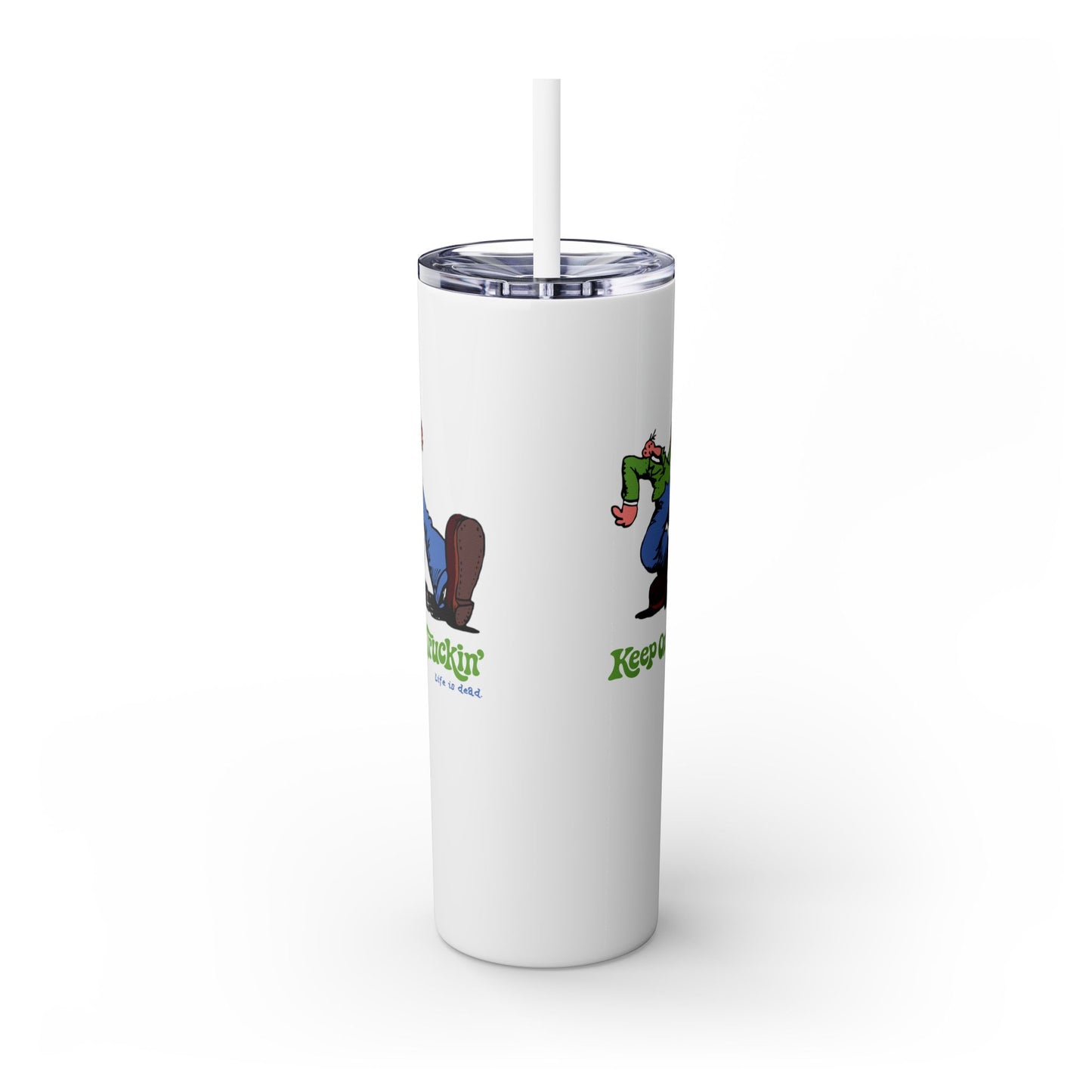 Do-Dah Man - Life is dead. Skinny Tumbler with Straw, 20oz