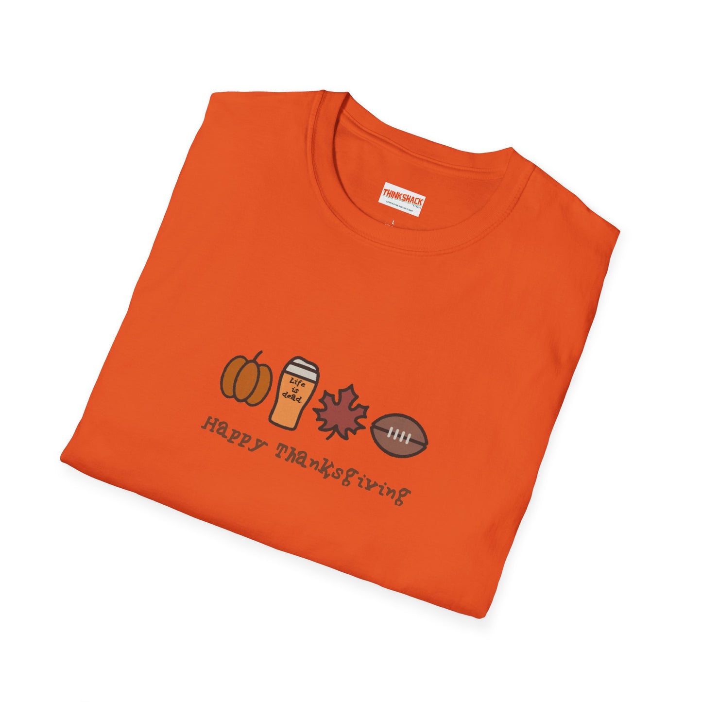 Happy Thanksgiving - Life is dead. Thanksgiving T-Shirt