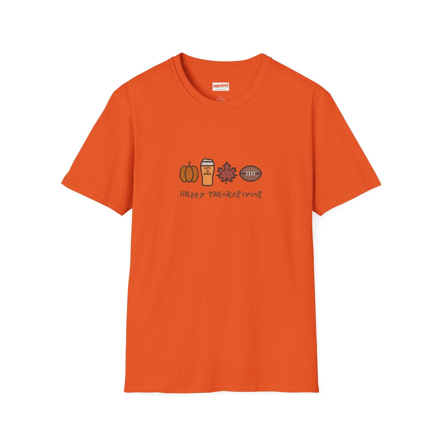 Happy Thanksgiving - Life is dead. Thanksgiving T-Shirt