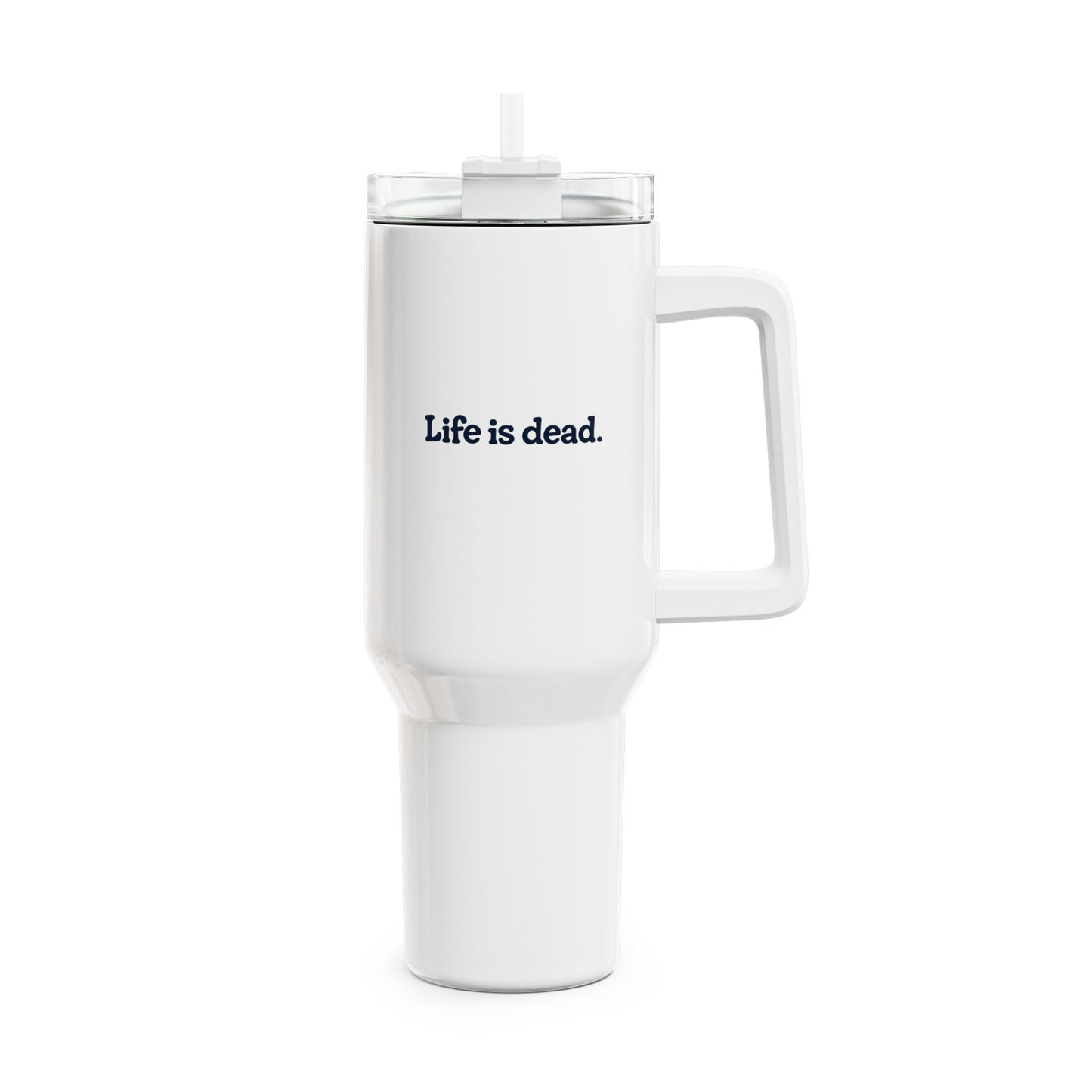 Jerry - Life is dead. "Fat Man" Tumbler, Double Insulated 40oz Travel Mug