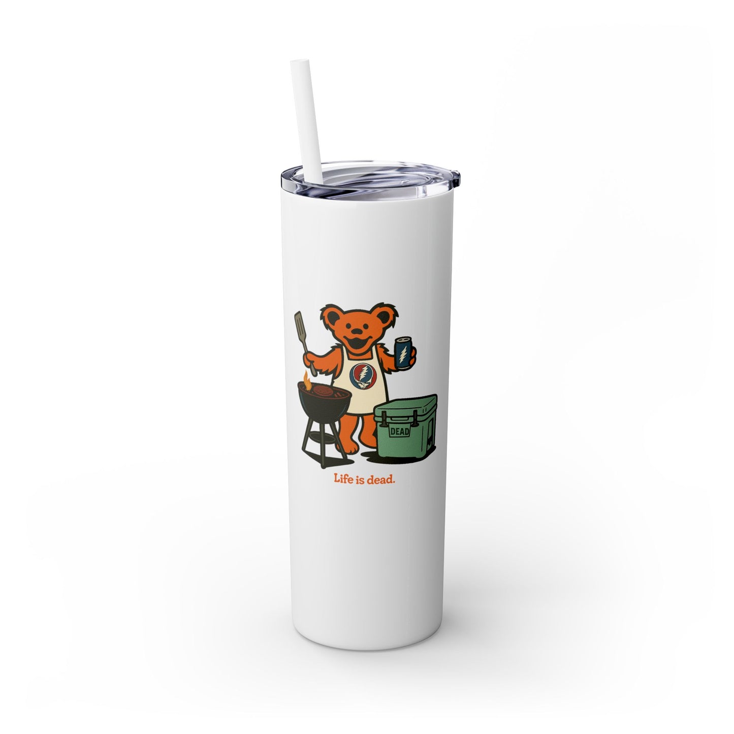 Grillin' Bear - Life is dead. Skinny Tumbler with Straw, 20oz
