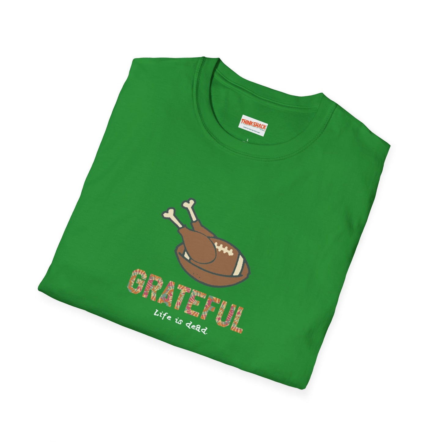 GRATEFUL - Life is dead. Thanksgiving T-Shirt