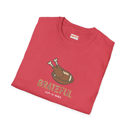 GRATEFUL - Life is dead. Thanksgiving T-Shirt