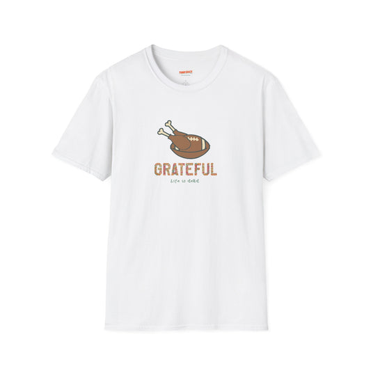 GRATEFUL - Life is dead. Thanksgiving T-Shirt
