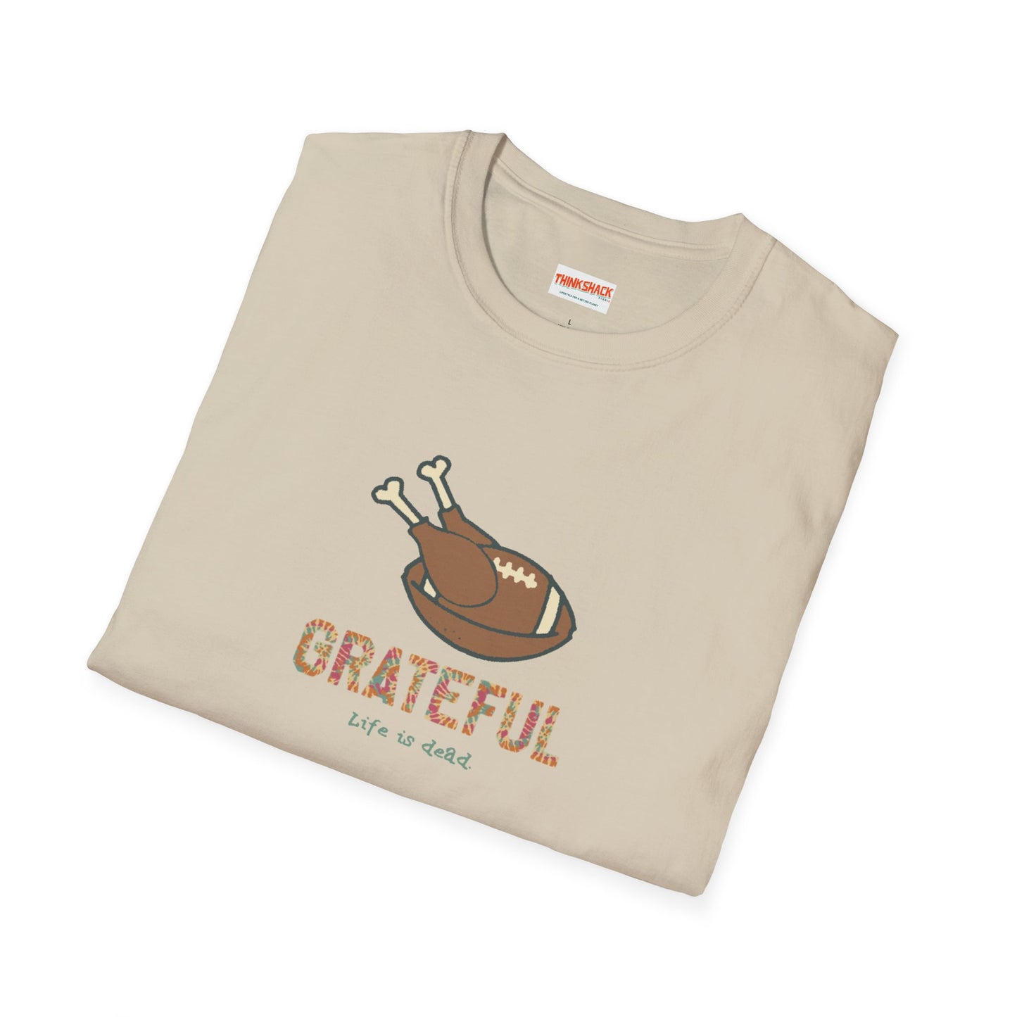 GRATEFUL - Life is dead. Thanksgiving T-Shirt