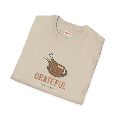 GRATEFUL - Life is dead. Thanksgiving T-Shirt