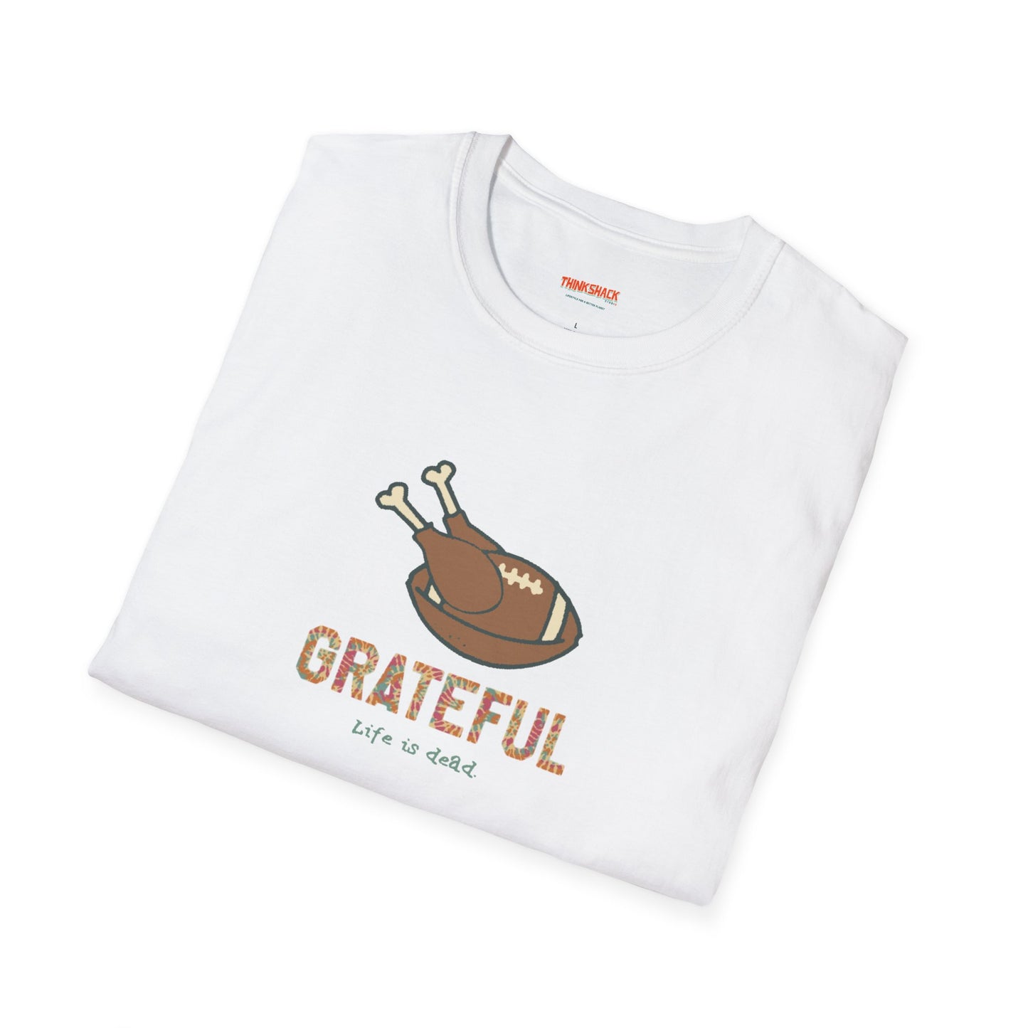 GRATEFUL - Life is dead. Thanksgiving T-Shirt