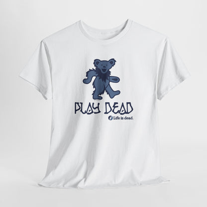 Play Dead Dancing Bear - Life is dead. Grateful Dead T-Shirt