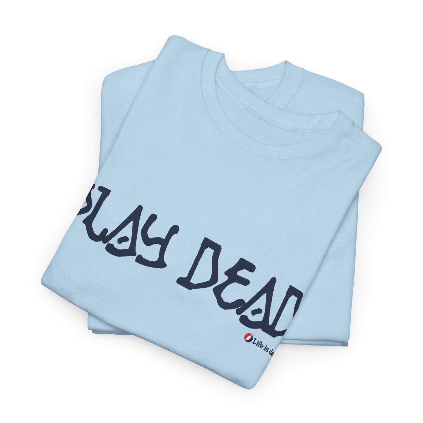 Play Dead - Life is dead. Grateful Dead T-Shirt