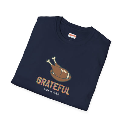 GRATEFUL - Life is dead. Thanksgiving T-Shirt