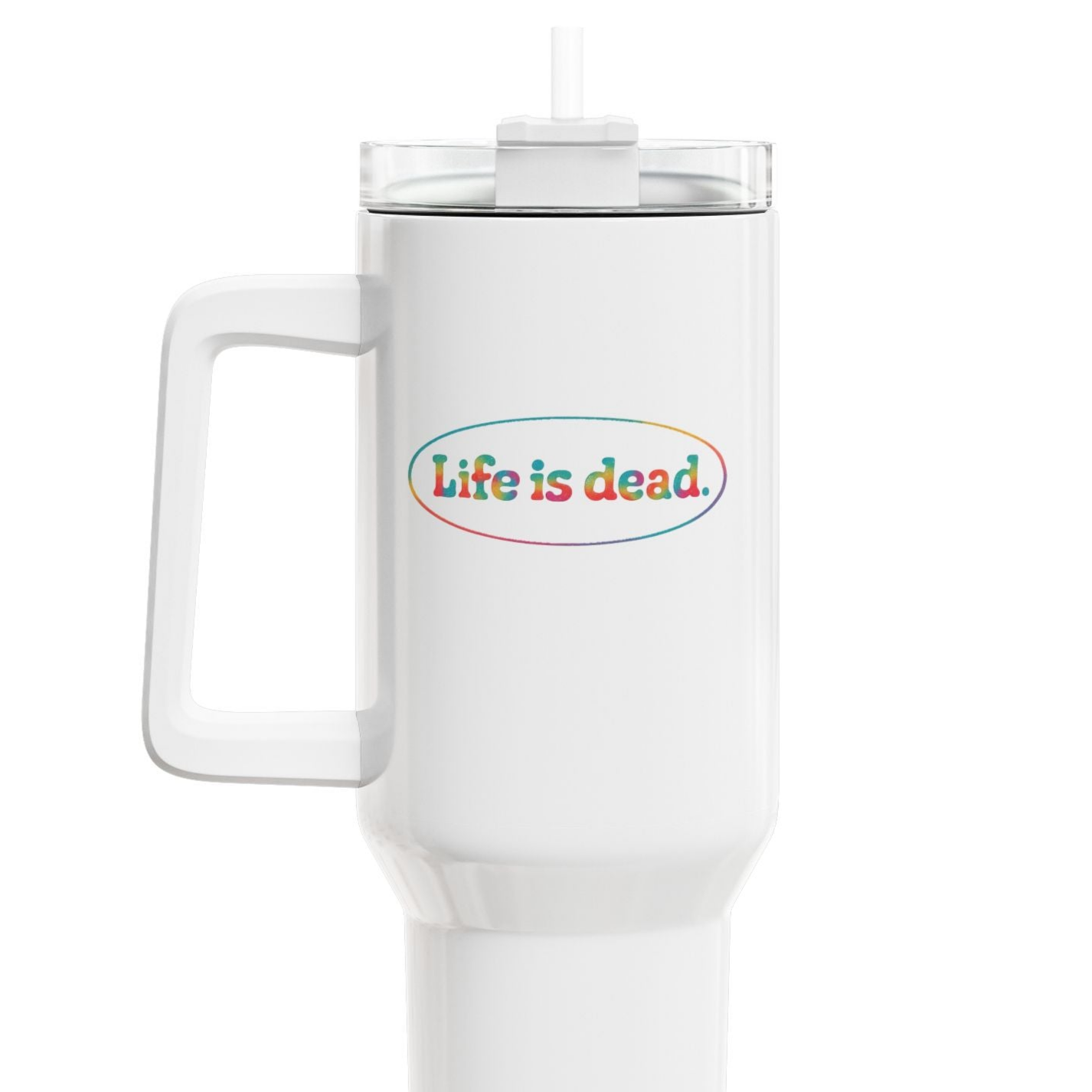 Life is dead. Signature "Fat Man" Tumbler,  Double Insulated 40oz Travel Mug