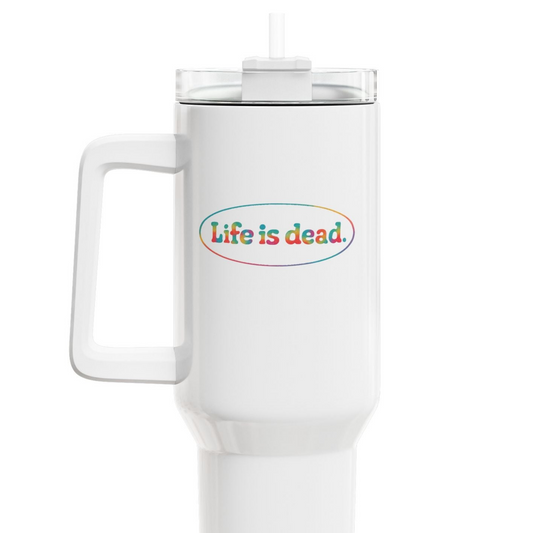 Life is dead. Signature "Fat Man" Tumbler,  Double Insulated 40oz Travel Mug