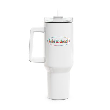 Life is dead. Signature "Fat Man" Tumbler,  Double Insulated 40oz Travel Mug