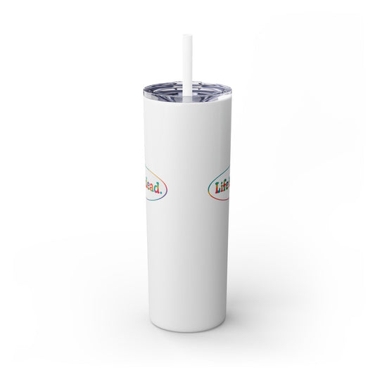 Signature Life is dead. Skinny Tumbler with Straw, 20oz