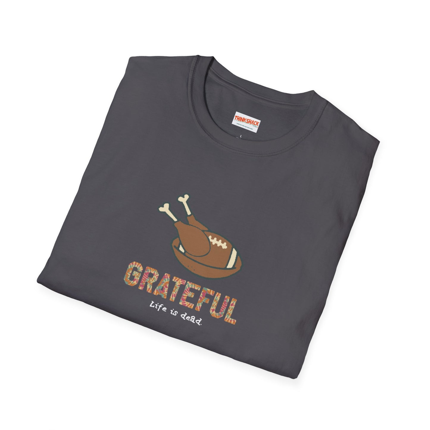 GRATEFUL - Life is dead. Thanksgiving T-Shirt