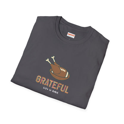 GRATEFUL - Life is dead. Thanksgiving T-Shirt