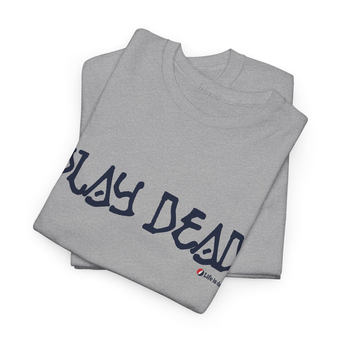 Play Dead - Life is dead. Grateful Dead T-Shirt