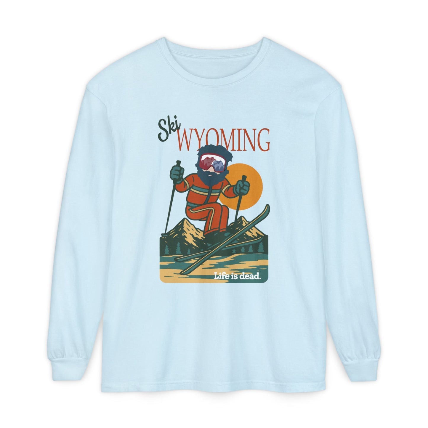 Ski Wyoming - Life is dead. Mountain Collection Garment-Dyed Long Sleeve T-Shirt