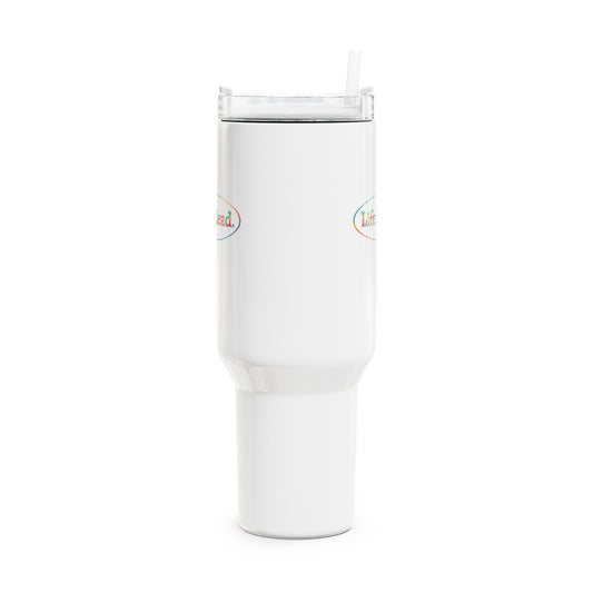 Life is dead. Signature "Fat Man" Tumbler,  Double Insulated 40oz Travel Mug