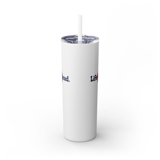 Signature Life is dead. Skinny Tumbler with Straw, 20oz