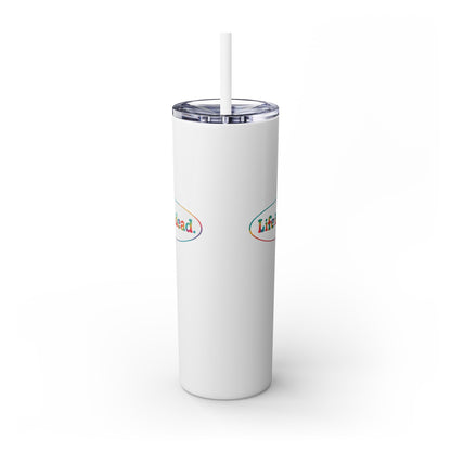 Signature Life is dead. Skinny Tumbler with Straw, 20oz
