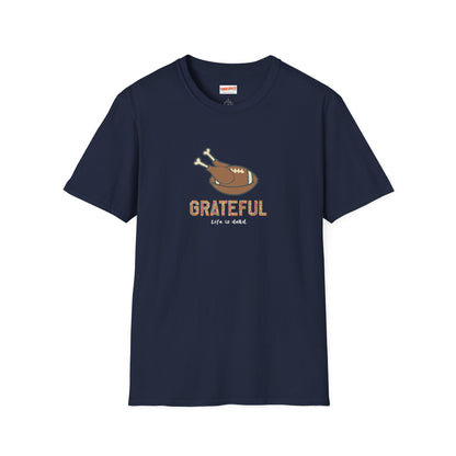 GRATEFUL - Life is dead. Thanksgiving T-Shirt