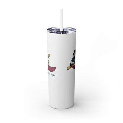 Kayakin' Jerry - Life is dead. Skinny Tumbler with Straw, 20oz