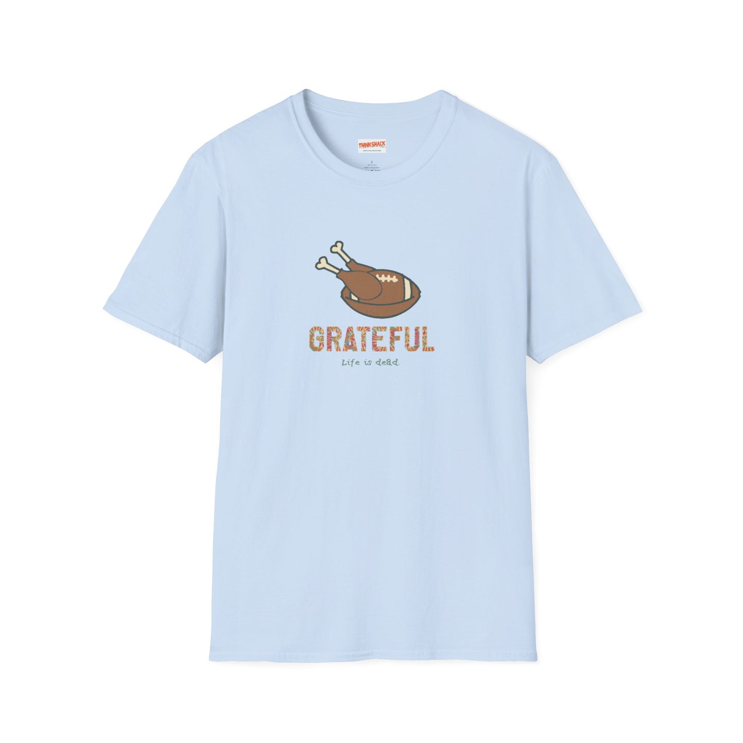 GRATEFUL - Life is dead. Thanksgiving T-Shirt